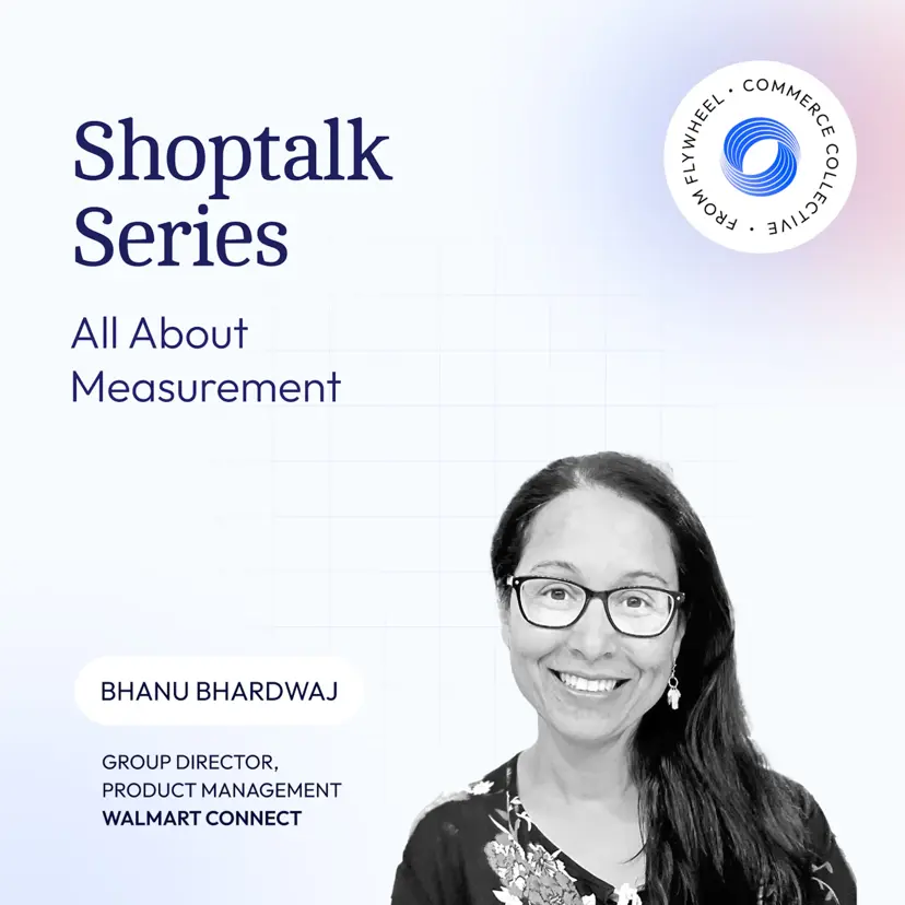 Cover image for Shoptalk Series - Measuring the Path to Purchase w/ Walmart Connect's Bhanu Bhardwaj